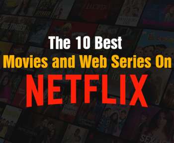 The 10 Best Movies and Web Series on Netflix, 10 Best Movies and Web Series,