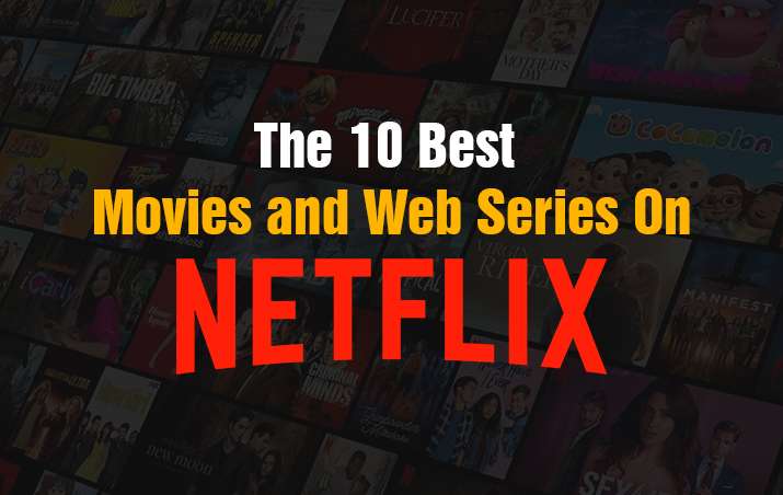 The 10 Best Movies and Web Series on Netflix, 10 Best Movies and Web Series,