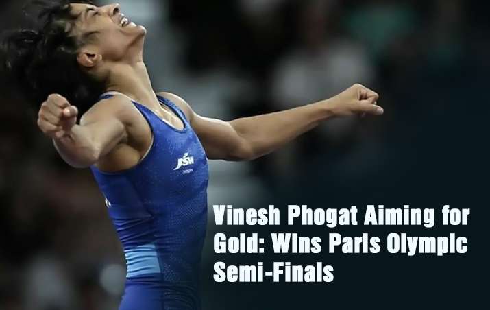 Vinesh Phogat Aiming for Gold, Vinesh Phogat, Vinesh Phogat image, Vinesh Phogat Wins Paris Olympic Semi-Finals