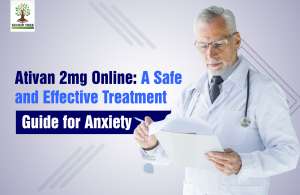 Ativan 2mg Online: A Safe and Effective Treatment Guide for Anxiety
