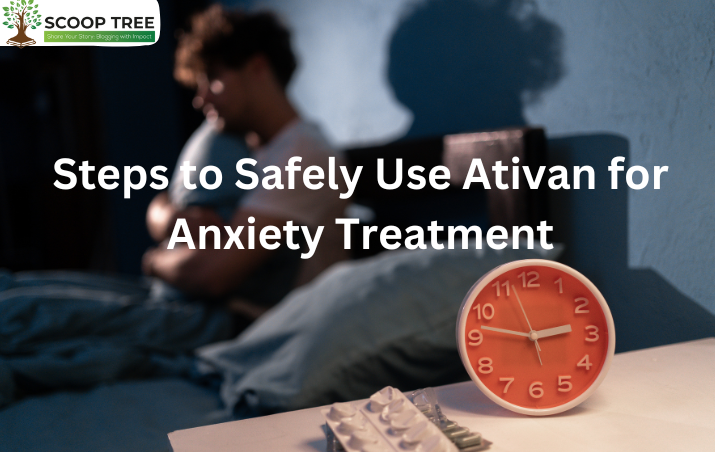 Steps to Safely Use Ativan for Anxiety Treatment