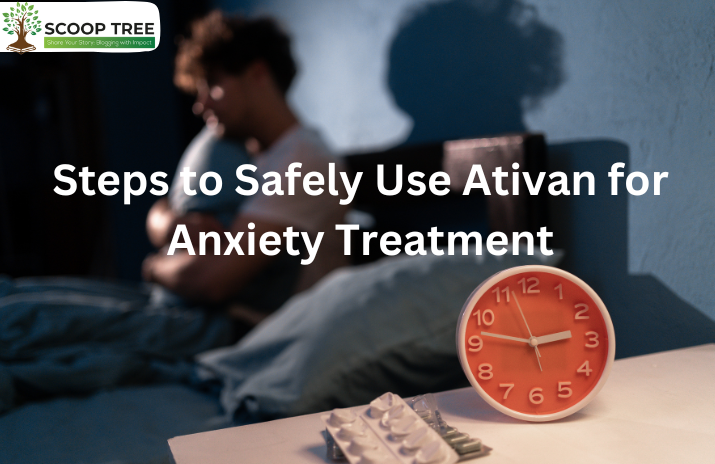 Steps to Safely Use Ativan for Anxiety Treatment