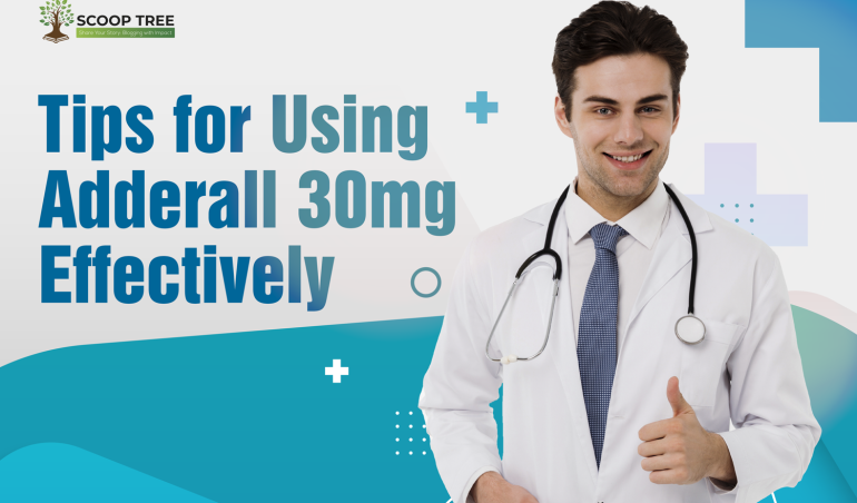 Tips for Using Adderall 30mg Effectively