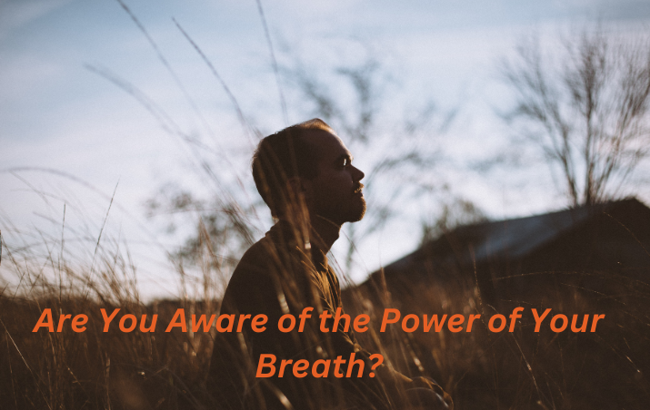 Are You Aware of the Power of Your Breath?