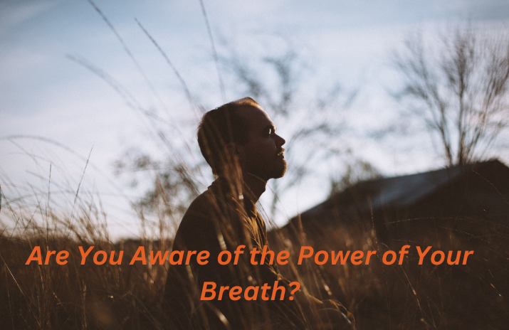 Are You Aware of the Power of Your Breath?