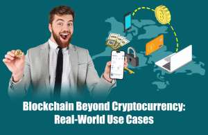 Blockchain Beyond Cryptocurrency: Real-World Use Cases