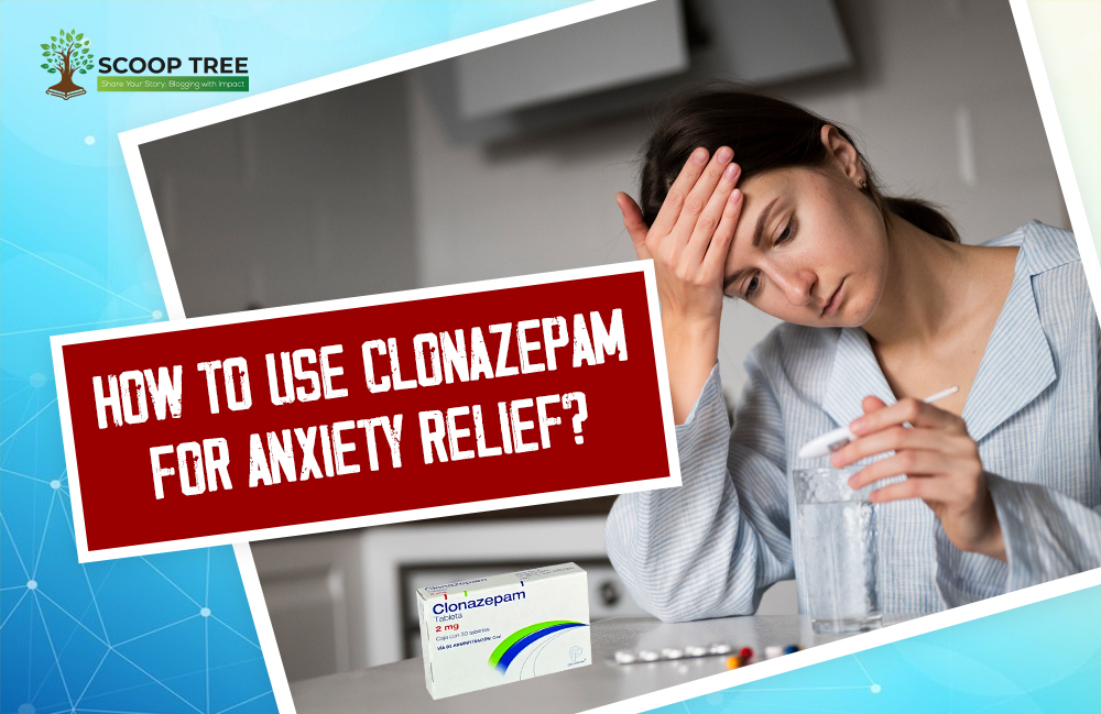 How to Use Clonazepam for Anxiety Relief