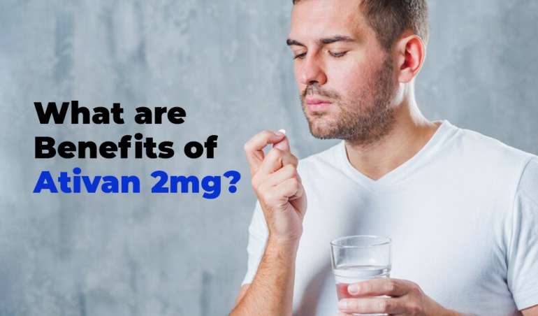 What are the benefits of Ativan 2mg? Know Everything