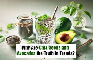 Why Are Chia Seeds and Avocados the Truth in Trends?