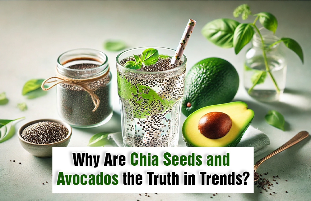 Why Are Chia Seeds and Avocados the Truth in Trends?