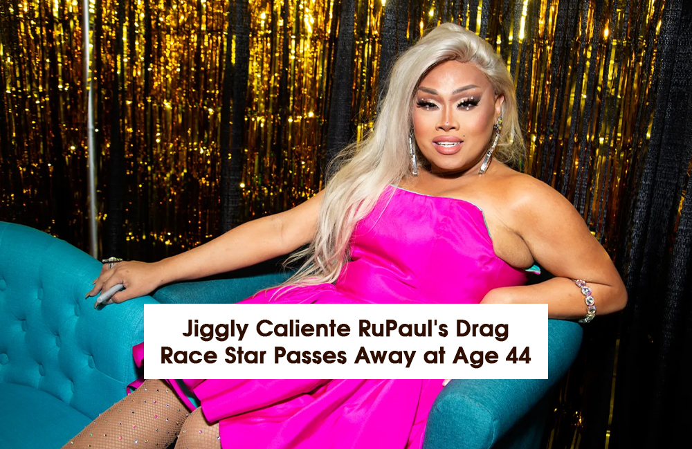 Jiggly Caliente RuPaul’s Drag Race Star passes away at 44.